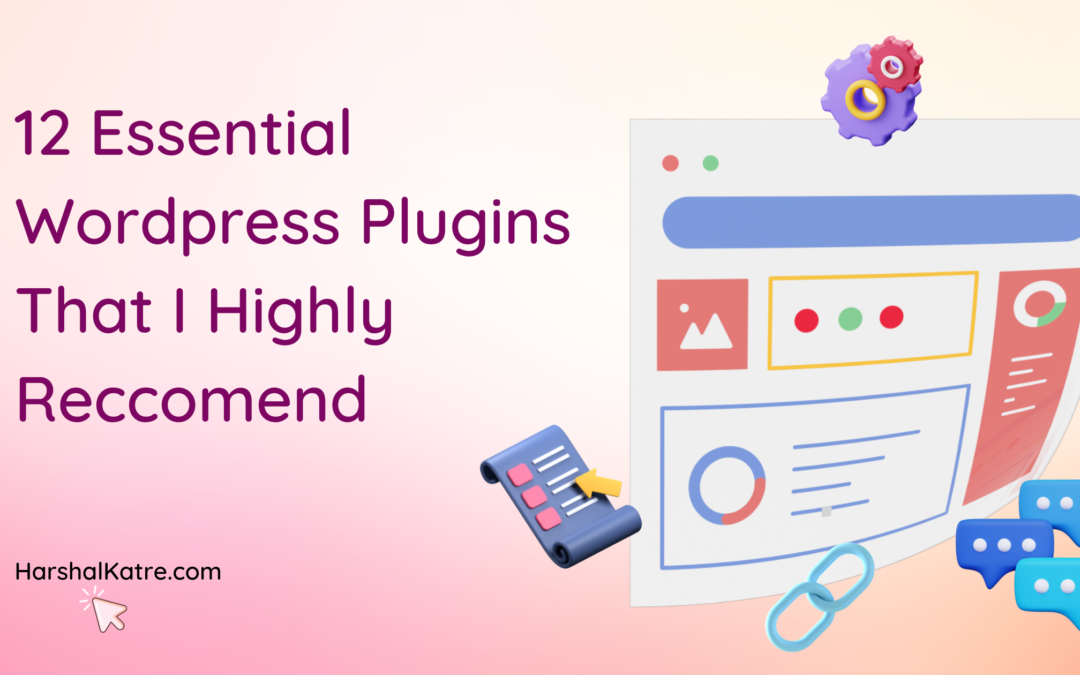 12 Essential WordPress Plugins That I Highly Recommend
